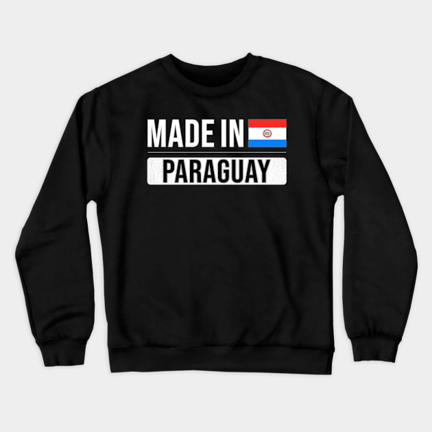 Made In Paraguay - Gift for Paraguayan With Roots From Paraguay Crewneck Sweatshirt by Country Flags